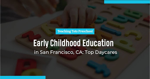 Early Childhood Education in Sans Francisco Early Childhood Education in Sans Francisco