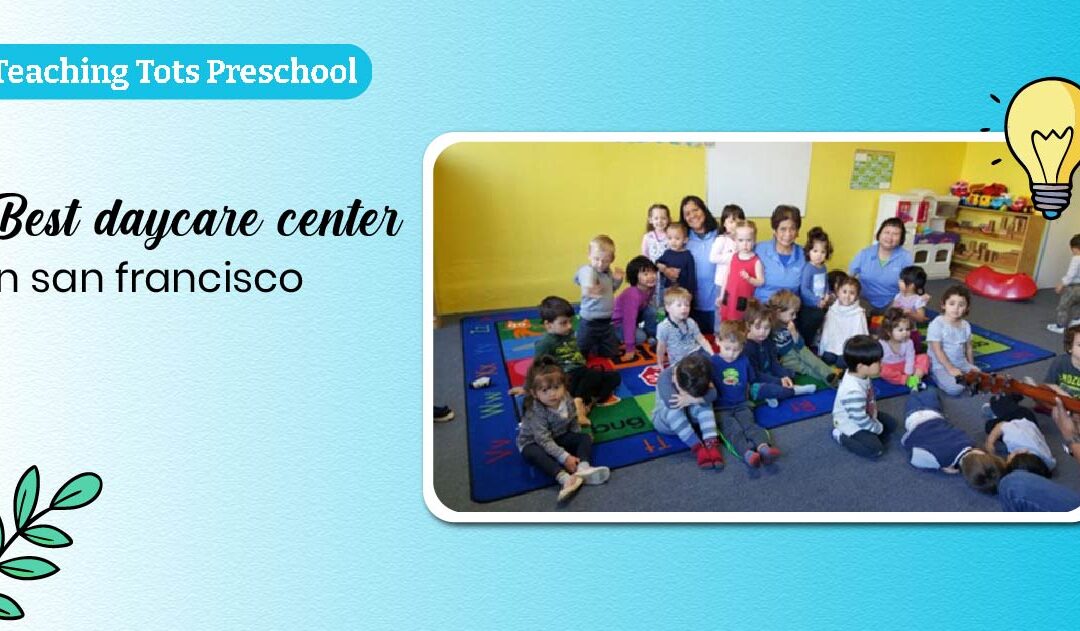 Best Daycare Center in San Francisco CA